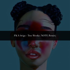FKA twigs - Two Weeks (NOTE Remix)