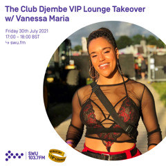 The Club Djembe VIP Lounge Takeover w/ Vanessa Maria 30TH JUL 2021