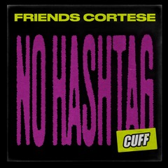 Friends Cortese - No Hashtag [CUFF]