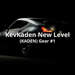 ( KevKaden ) New Level  ( Kaden) 1 Gear