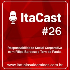 Itacast 26 - Responsabilidade Social Corporativa com Filipe Barbosa e Tom de Paula