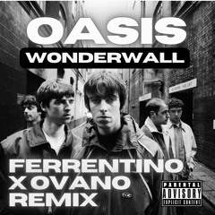 Oasis - Wonderwall (Ovano X Ferrentino Remix) (Free Download)