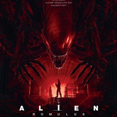 Alien Romulus_Rescore_Lift to End PT_1