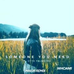 WH0AM! - Someone You Need (ft. Otto Palmborg)[Mheir Remix]