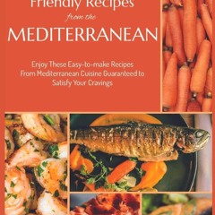 Kindle⚡online✔PDF Friendly Recipes from the Mediterranean: Enjoy These Easy-to-make