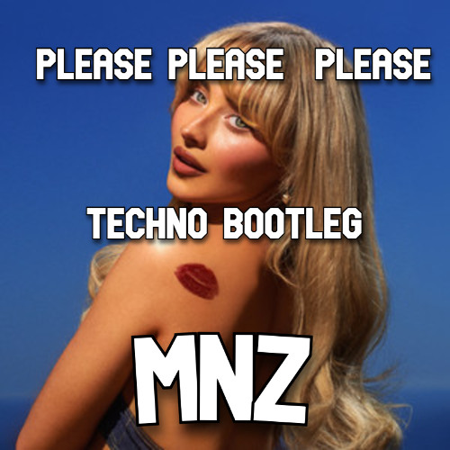 MNZ - PLEASE PLEASE PLEASE (TECHNO BOOTLEG)