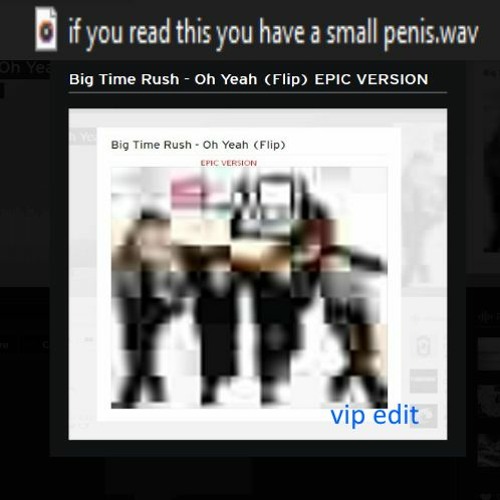 Big Time Rush - Oh Yeah (Flip) EPIC VERSION (VIP EDIT)