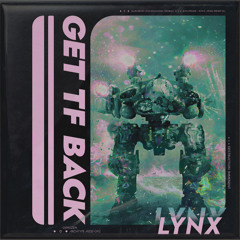 LYNX - GET TF BACK! (FREE DL)