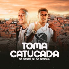 MC NENEM JB MC PKZINHO - TOMA CATUCADA LANÇAMENTO 2021 ( ÁUDIO  OFICIAL )