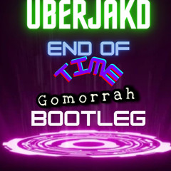 - Free Download - Uberjakd - End Of Time (Gomorrah Bootleg)