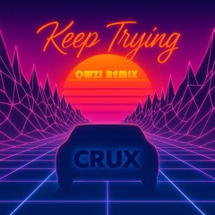 Crux - Keep Trying (Owzi Remix)