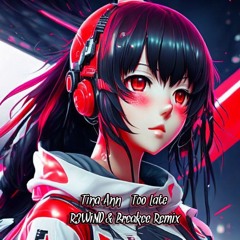 Tina Ann - Too Late [Breakee & R3WiND Remix]
