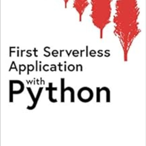 View EBOOK 🧡 First Serverless Application with Python by Takatomo Honda EPUB KINDLE