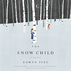 [DOWNLOAD] KINDLE 📙 The Snow Child by  Eowyn Ivey,Therese Plummer,Hachette Audio [EB