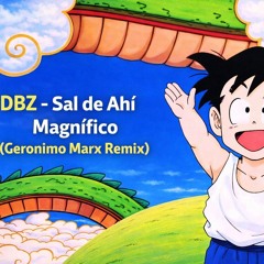 [FREE DL] DBZ - Sal de Ahí Magnífico (Geronimo Marx Remix)