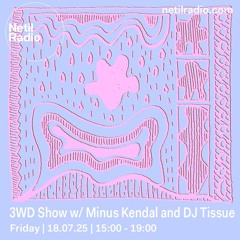 3WD Show w/ Minus Kendal & DJ Tissue - 18th July 2025