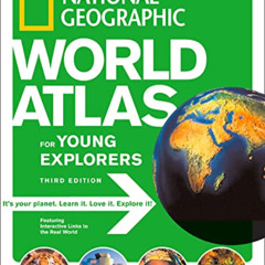 [ACCESS] PDF 💑 National Geographic World Atlas for Young Explorers, Third Edition by