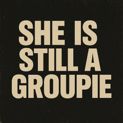 She is Still a Groupie