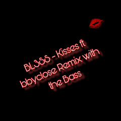BL3SS. - Kisses Feat Bbyclose (Remix+Bass)