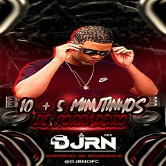 = 10 + 5 MINUTINHOS DE PORRADEIRO - DJ RN OFC