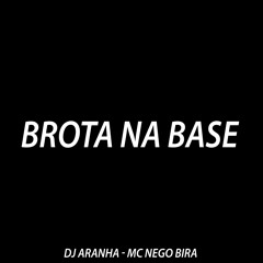 BROTA NA BASE [ DJ ARANHA ] MC NEGO BIRA