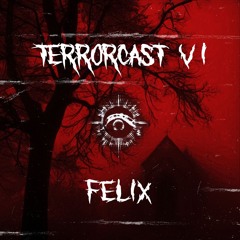 TERRORCAST  - 06 - FELIX