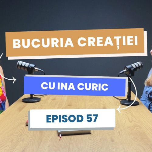 Bucuria creației cu Ina Curic - episod 57