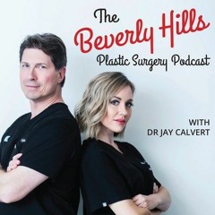 Best Plastic Surgeon in America! The Beverly Hills Plastic Surgery Podcast with Dr Jay Calvert