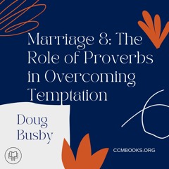 Foundations for Marriage 8: The Role Of Proverbs in Overcoming Temptation (Doug Busby)