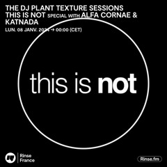 The DJ Plant Texture Sessions : This Is Not special with Alfa Cornae & Katnada - 08 Janvier 2024