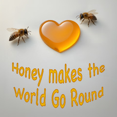 Honey Makes the World Go Round