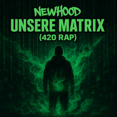NewHood – Unsere Matrix (420 Rap)