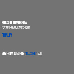 Kings Of Tomorrow - Finally (Boy From Suburbs "Closing" Edit)