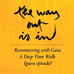 Guest Episode: ‘Reconnecting with Gaia: A Deep Time Walk’