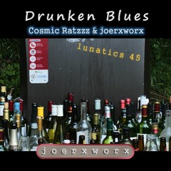 Drunken Blues // Cosmic Ratzzz & joerxworx