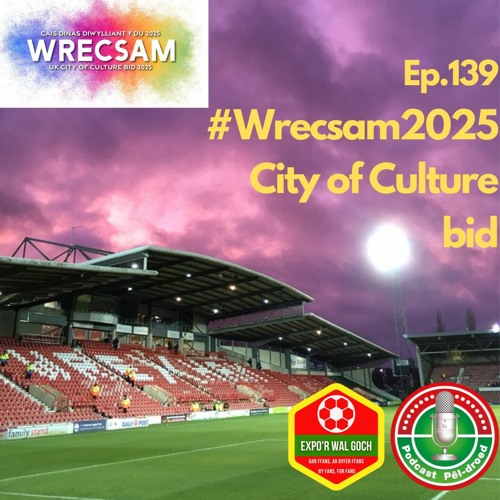 Ep.139a: We Rise Together - Wrecsam 2025 City of Culture bid