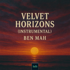Velvet Horizon (Instrumental) - Ben Mah