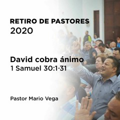 3 – David cobra ánimo | 1 Samuel 30:1-31 | Pastor Mario Vega | Retiro de pastores 2020