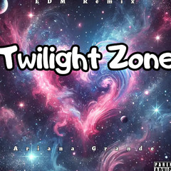 Ariana Grande - Twilight Zone (EDM Remix)