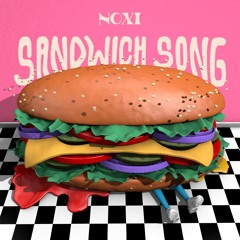 Noxi - Sandwhich Song