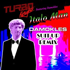 Turbo Knight - Italo Man (feat Damokles) [DAMOKLES SUIT UP REMIX] [OUT NOW!]