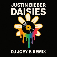 Justin Bieber - DAISIES (DJ Joey B Remix)