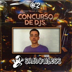 Concurso Djs #21 - SHADOWLESS
