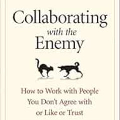 download EBOOK 💑 Collaborating with the Enemy: How to Work with People You Don't Agr