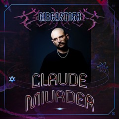 GiBCAST053 - Claude Murder