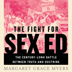 A Selection from "The Fight for Sex Ed: The Century-Long Battle Between Truth and Doctrine"