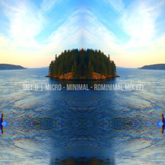 Mel G | Micro - Minimal - Rominimal Mix (7)