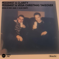 Pessimist & Clarity: Pessimist & Vega Christmas Takeover - 29 December 2025