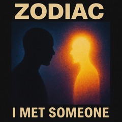 Zodiac - I Met Someone