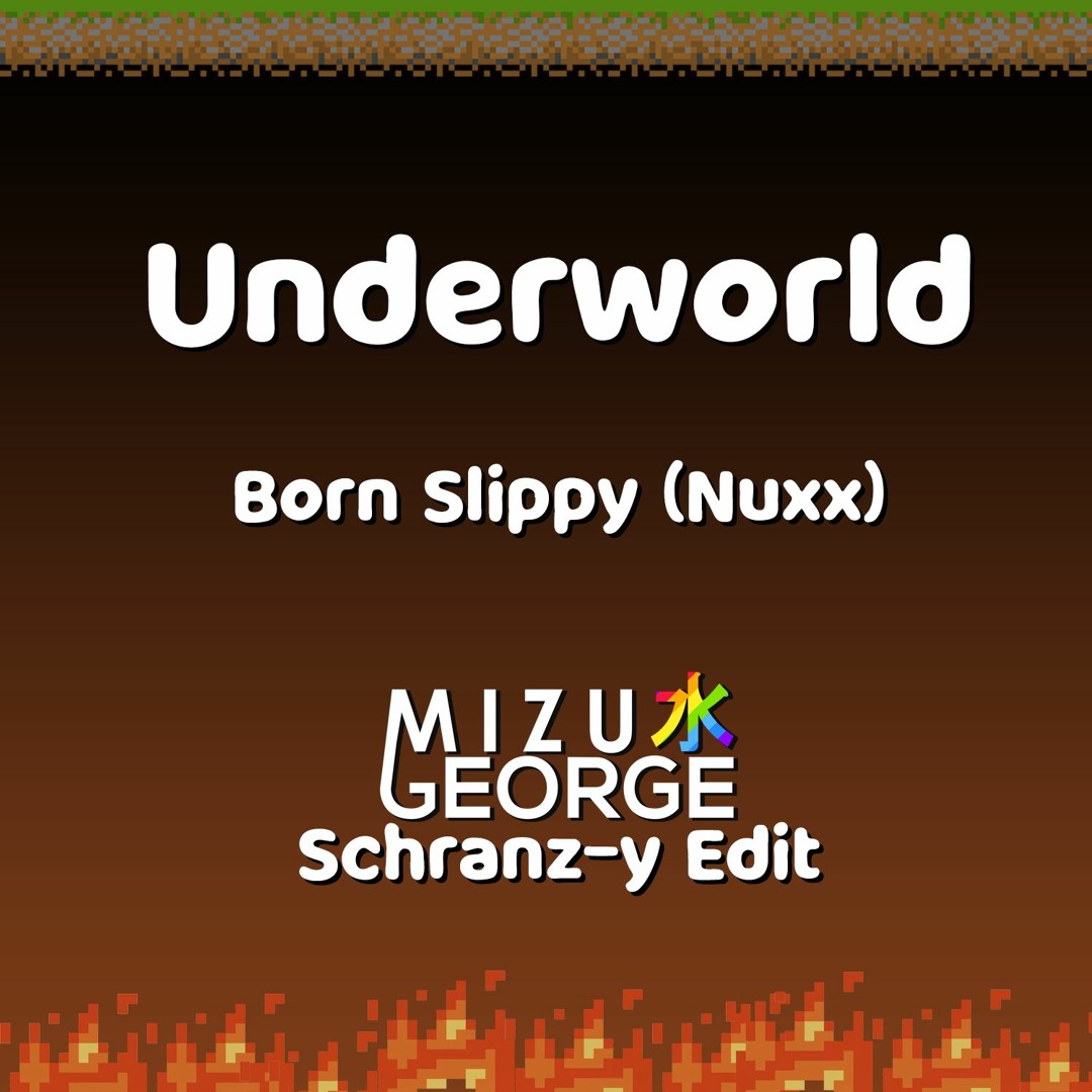 Stream Underworld - Born Slippy (Nuxx) (MizuGeorge's Schranz-y
